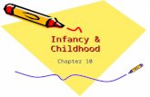 Infancy & Childhood Chapter 10. Early childhood experiences affect people as adolescents and adults. Developmental psychologists use two methods to study.