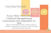 Fussy Baby Network ® Oakland Strengthening Connections AIA-September 11, 2011 Mary Claire Heffron, PhD, Clinical Director Children’s Hospital & Research.