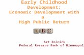 Art Rolnick Federal Reserve Bank of Minneapolis Early Childhood Development: Economic Development with a High Public Return.