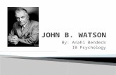 By: Anahi Bendeck IB Psychology.  John Broadus Watson was born near Greenville, South Carolina on January 9,1878. He was the son of Emma and Pickens.