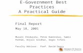 E-Government Best Practices A Practical Guide Final Report May 18, 2001 Murali Chidurala, Peter Kaminskas, Samir Pathak, Anjali Sridhar, Segev Tsfati Faculty.