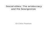 Social elites: The aristocracy and the bourgeoisie Dr Chris Pearson.