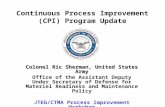 Continuous Process Improvement (CPI) Program Update Colonel Ric Sherman, United States Army Office of the Assistant Deputy Under Secretary of Defense for.