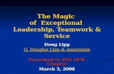 The Magic of Exceptional Leadership, Teamwork & Service Doug Lipp G. Douglas Lipp & Associates G. Douglas Lipp & Associates Presented to SIM DFW Chapter.