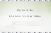 Digital Kultur Cyberkultur: historie og metoder. Dagens menu Historie: digitale medier (+Wei) Cyberkultur vs digital kultur Historie: litteratur (+Silver)