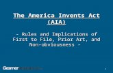 The America Invents Act (AIA) - Rules and Implications of First to File, Prior Art, and Non-obviousness - 1.