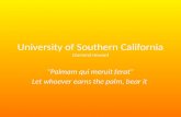 University of Southern California Diamond Howard “Palmam qui meruit ferat” Let whoever earns the palm, bear it.