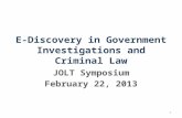 E-Discovery in Government Investigations and Criminal Law JOLT Symposium February 22, 2013 1.