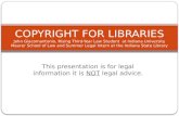 This presentation is for legal information it is NOT legal advice. C OPYRIGHT FOR L IBRARIES John Giacomantonio, Rising Third-Year Law Student at Indiana.