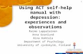 Using ACT self-help manual with depression: experiences and observations Raimo Lappalainen Anna Granlund Aino Kohtala Department of Psychology University.