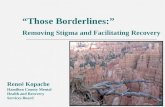 “Those Borderlines:” Removing Stigma and Facilitating Recovery Reneé Kopache Hamilton County Mental Health and Recovery Services Board.