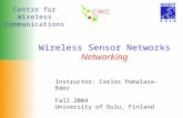 Centre for Wireless Communications Wireless Sensor Networks Networking Instructor: Carlos Pomalaza-Ráez Fall 2004 University of Oulu, Finland.