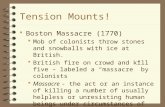 Tension Mounts!  Boston Massacre (1770)  Mob of colonists throw stones and snowballs with ice at British.  British fire on crowd and kill five – labeled.