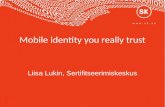 Mobile identity you really trust Liisa Lukin, Sertifitseerimiskeskus.