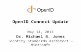 OpenID Connect Update May 14, 2013 Dr. Michael B. Jones Identity Standards Architect – Microsoft.