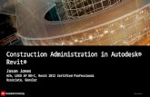© 2011 Autodesk Construction Administration in Autodesk® Revit® Jason Jones AIA, LEED AP BD+C, Revit 2012 Certified Professional Associate, Gensler.