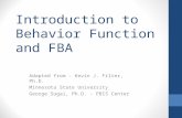 Introduction to Behavior Function and FBA Adapted from - Kevin J. Filter, Ph.D. Minnesota State University George Sugai, Ph.D. - PBIS Center.