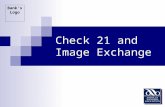 Bank’s Logo Check 21 and Image Exchange. 2 11/19/03 Agenda Payments System Check 21 What the Check 21 Does Not Cover Implementation of the Check 21.