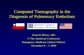 Computed Tomography in the Diagnosis of Pulmonary Embolism Scott M Silvers, MD 1 st Pan American Conference Emergency Medicine Clinical Policies November.