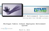 March 8, 2013 Office of Retirement Services Serving more than 530,000 customers Michigan Public School Employees Retirement System.