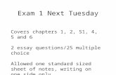Exam 1 Next Tuesday Covers chapters 1, 2, S1, 4, 5 and 6 2 essay questions/25 multiple choice Allowed one standard sized sheet of notes, writing on one.