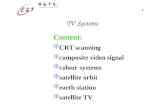 R & T S 1 TV Systems Content: d CRT scanning d composite video signal d colour systems d satellite orbit d earth station d satellite TV.