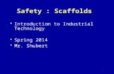 Safety : Scaffolds Introduction to Industrial Technology Spring 2014 Mr. Shubert 1.