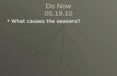 Do Now 05.19.10  What causes the seasons?. Objective  State the reasons for global wind patterns and ocean currents.