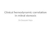 Clinical hemodynamic correlation in mitral stenosis Dr.Deepak Raju.
