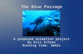 The Blue Passage A proposed animation project By Kris Schnee Running time: 2m42s.