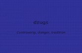Drugs Controversy, danger, tradition. Controversy and confusion Uneasy boundary between legal and illegal, beneficial and harmful Many legal drugs injure.