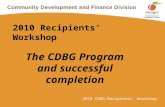 2010 CDBG Recipients’ Workshop 2010 Recipients’ Workshop The CDBG Program and successful completion.