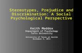 Stereotypes, Prejudice and Discrimination: A Social Psychological Perspective Keith Maddox Department of Psychology Tufts University University of Texas.
