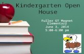 Kindergarten Open House Fuller GT Magnet Elementary June 3, 2014 5:00-6:00 pm.