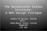The Buckminster Fuller Institute: A Web Design Critique Zaakea Al-Barati, Keitha Hart, Anne-Marie Viola, Corina Waggoner LIS 654.