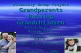 Diversity Group Project Grandparents Raising Grandchildren Social Work 1222 Presented By Ruby Gilmore, Sherryl Bohna, Da Wen, and Joanne Boley March 17.