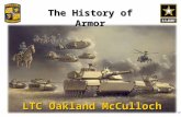 The History of Armor LTC Oakland McCulloch. Outline Why Tanks Interwar Years – Swinton, Fuller, Hart, Guderian, Soviets – How Budgets & WWI experience.