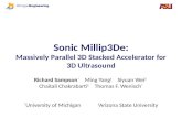 Sonic Millip3De: Massively Parallel 3D Stacked Accelerator for 3D Ultrasound Richard Sampson * Ming Yang † Siyuan Wei † Chaitali Chakrabarti † Thomas F.