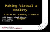Making Virtual a Reality A Guide to Launching a Virtual Program Cobb County School District Ryan Fuller November 6 th.