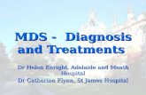 MDS - Diagnosis and Treatments Dr Helen Enright, Adelaide and Meath Hospital Dr Catherine Flynn, St James Hospital.