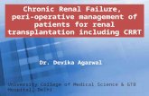Chronic Renal Failure, peri-operative management of patients for renal transplantation including CRRT Dr. Devika Agarwal University College of Medical.