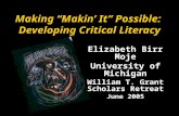Making “Makin’ It” Possible: Developing Critical Literacy Elizabeth Birr Moje University of Michigan William T. Grant Scholars Retreat June 2005.