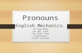Pronouns English Mechanics On Eng Heng Lee Wei Loon Lee Shun Jian Sigithasan Fatin Zulaika.