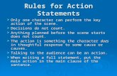 Rules for Action Statements  Only one character can perform the key action of the scene.  Decisions do not count.  Anything planned before the scene.