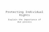 Protecting Individual Rights Explain the importance of due process.