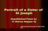 Portrait of a Sister of St Joseph Unpublished Poem by Fr Marius Nepper SJ Powerpoint presentation by Mary Cresp RSJ.
