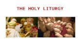THE HOLY LITURGY. 4 PARTS:  Apostles' Doctrine - Teachings  Fellowship - Orbana and/or Agape Meal  Breaking of Bread - Communion  Prayers - Litanies.