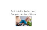 Salt Intake Reduction: Supplementary Slides. Why is sodium added to processed food? To enhance flavor – Adds a salty taste – Boosts flavor balance and.