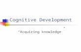 Cognitive Development “Acquiring knowledge”. I. What is cognitive development? The process by which our intellectual abilities (problem solving, perception,