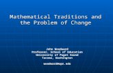 Mathematical Traditions and the Problem of Change John Woodward Professor, School of Education University of Puget Sound Tacoma, Washington woodward@ups.edu.